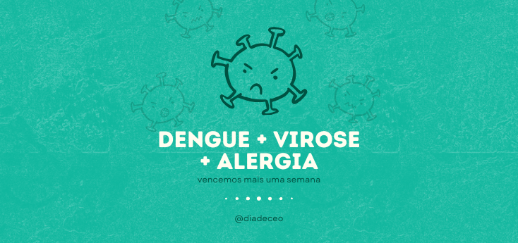 Vencemos a dengue, a virose e a alergia