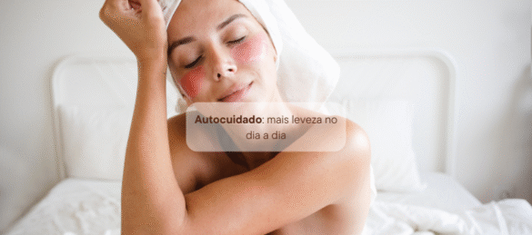 Autocuidado: mais leveza no dia a dia
