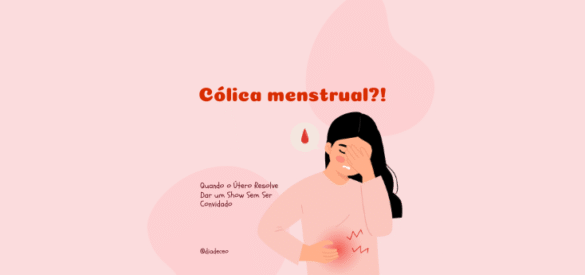Cólica Menstrual: Quando o Útero Resolve Dar um Show Sem Ser Convidado