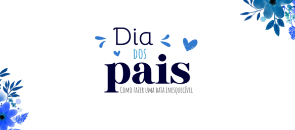 Dia dos Pais: como fazer uma data inesquecível