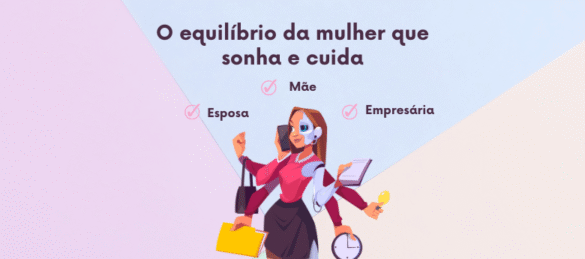 Entre o fazer e o sentir: o equilíbrio da mulher que sonha e cuida
